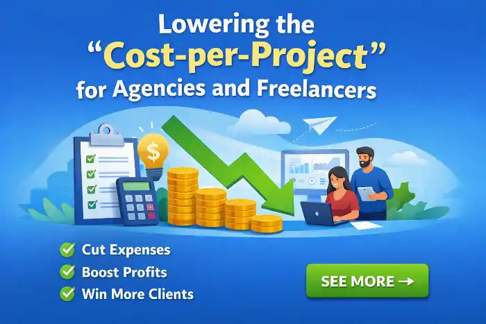 9 Lowering the Cost per Project for Agencies and Freelancers