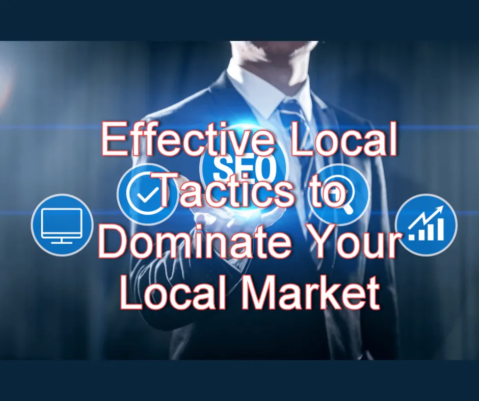 Effective Local SEO Tactics to Dominate Your Local Market